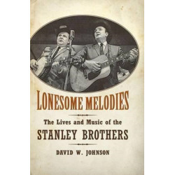 Lonesome Melodies: The Lives and Music of the Stanley Brothers