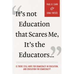 It's not Education That Scares Me, It's the Educators…: Is There Still Hope for Democracy in Education, and Education for Democracy?