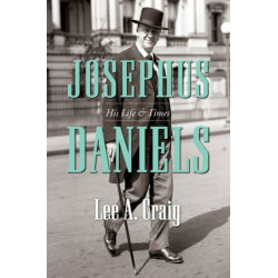 Josephus Daniels: His Life and Times