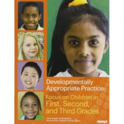 Developmentally Appropriate Practice: Focus on Children in First, Second, and Third Grades