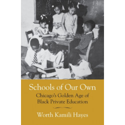 Schools of Our Own: Chicago's Golden Age of Black Private Education