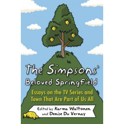 The Simpsons' Beloved Springfield: Essays on the TV Series and Town That Are Part of Us All