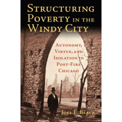 Structuring Poverty in the Windy City: Autonomy, Virtue, and Isolation in Post-Fire Chicago