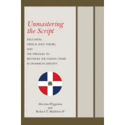 Unmastering the Script: Education, Critical Race Theory, and the Struggle to Reconcile the Haitian Other in Dominican Identity