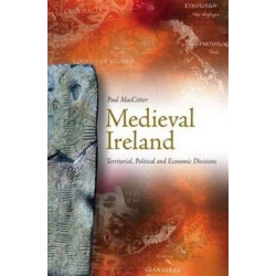 Medieval Ireland: Territorial, Political and Economic Divisions