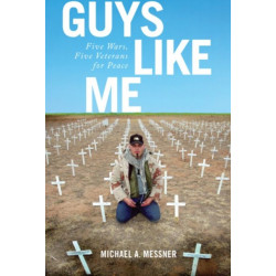 Guys Like Me: Five Wars, Five Veterans for Peace