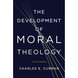 The Development of Moral Theology: Five Strands