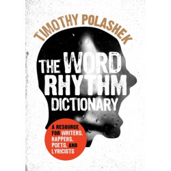 The Word Rhythm Dictionary: A Resource for Writers, Rappers, Poets, and Lyricists