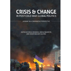 Crisis and Change in Post-Cold War Global Politics: Ukraine in a Comparative Perspective
