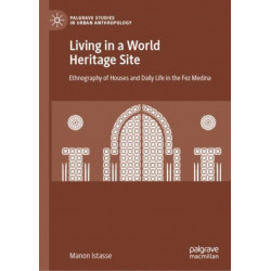 Living in a World Heritage Site: Ethnography of Houses and Daily Life in the Fez Medina
