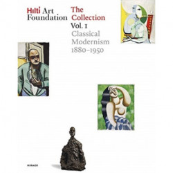 Hilti Art Foundation. The Collection: Vol. I: Classical Modernism. 1880–1950