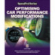 Optimising Car Performance Modifications: - Simple Methods for Measuring Engine, Suspension, Brakes and Aerodynamic Performance Gains