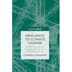 Resilience to Climate Change: Communication, Collaboration and Co-production