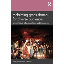 Reclaiming Greek Drama for Diverse Audiences: An Anthology of Adaptations and Interviews