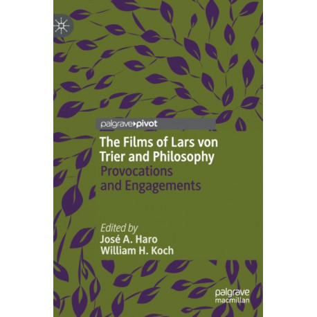 The Films of Lars von Trier and Philosophy: Provocations and Engagements