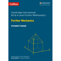 Cambridge International AS & A Level Further Mathematics Further Mechanics Student’s Book