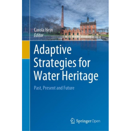 Adaptive Strategies for Water Heritage: Past, Present and Future