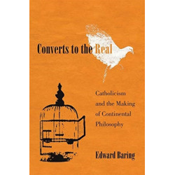 Converts to the Real: Catholicism and the Making of Continental Philosophy
