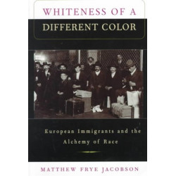 Whiteness of a Different Color: European Immigrants and the Alchemy of Race