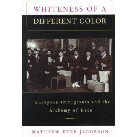 Whiteness of a Different Color: European Immigrants and the Alchemy of Race