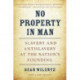 No Property in Man: Slavery and Antislavery at the Nation’s Founding, With a New Preface