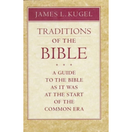 Traditions of the Bible: A Guide to the Bible As It Was at the Start of the Common Era