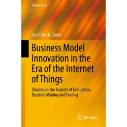 Business Model Innovation in the Era of the Internet of Things: Studies on the Aspects of Evaluation, Decision Making and Tooling