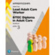 Apprenticeship Lead Adult Care Worker and BTEC Diploma in Adult Care Handbook + Activebook: Level 3