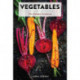 Vegetables: The Ultimate Cookbook Featuring 300+ Delicious Plant-Based Recipes (Natural Foods Cookbook, Vegetable Dishes, Cooking and Gardening Books, Healthy Food, Gifts for Foodies)