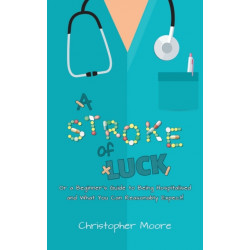 A Stroke of Luck: Or a Beginner’s Guide to Being Hospitalised and What You Can Reasonably Expect!