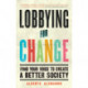 Lobbying for Change: Find Your Voice to Create a Better Society