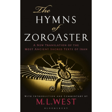 The Hymns of Zoroaster: A New Translation of the Most Ancient Sacred Texts of Iran