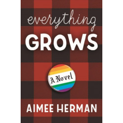 Everything Grows: A Novel