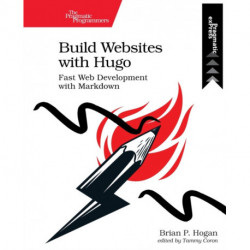 Build Websites with Hugo: Fast Web Development with Markdown