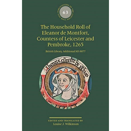 The Household Roll of Eleanor de Montfort, Countess of Leicester and Pembroke, 1265: British Library, Additional MS 8877