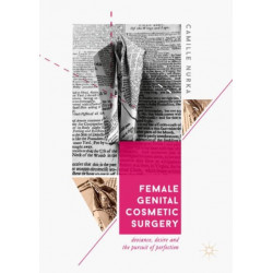Female Genital Cosmetic Surgery: Deviance, Desire and the Pursuit of Perfection