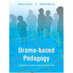 Drama-based Pedagogy: Activating Learning Across the Curriculum
