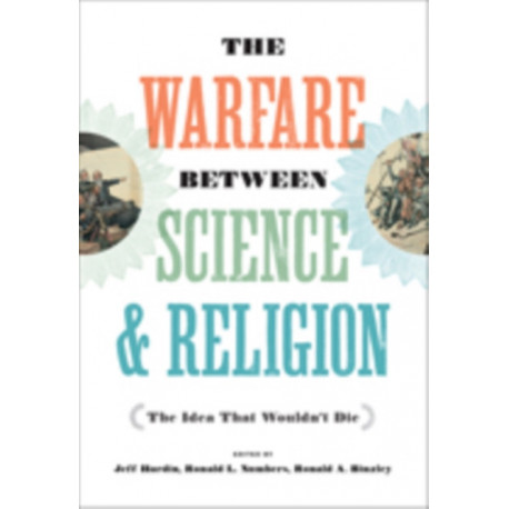 The Warfare between Science and Religion: The Idea That Wouldn't Die
