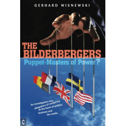The Bilderbergers  -  Puppet-Masters of Power?: An Investigation into Claims of Conspiracy at the Heart of Politics, Business and the Media