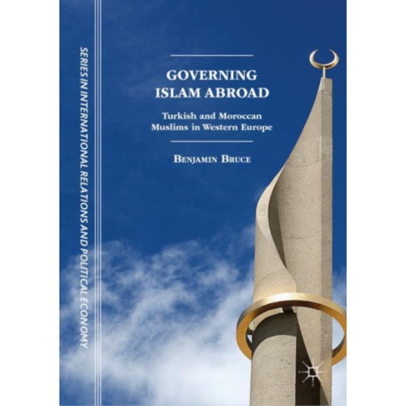 Governing Islam Abroad: Turkish and Moroccan Muslims in Western Europe