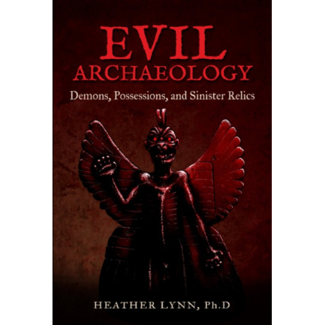 Evil Archaeology: Demons, Possessions, and Sinister Relics