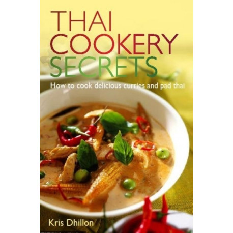 Thai Cookery Secrets: How to cook delicious curries and pad thai