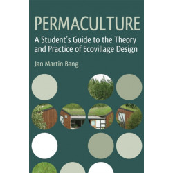 Permaculture: A Student's Guide to the Theory and Practice of Ecovillage Design