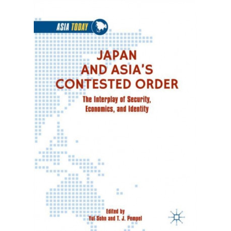 Japan and Asia’s Contested Order: The Interplay of Security, Economics, and Identity