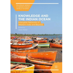 Knowledge and the Indian Ocean: Intangible Networks of Western India and Beyond