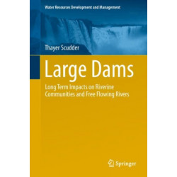 Large Dams: Long Term Impacts on Riverine Communities and Free Flowing Rivers