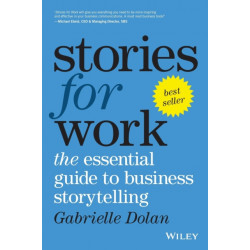 Stories for Work: The Essential Guide to Business Storytelling