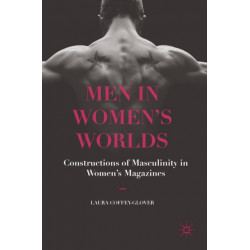 Men in Women's Worlds: Constructions of Masculinity in Women's Magazines