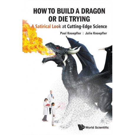 How To Build A Dragon Or Die Trying: A Satirical Look At Cutting-edge Science