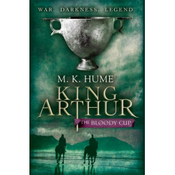 King Arthur: The Bloody Cup (King Arthur Trilogy 3): A thrilling historical adventure of treason and turmoil